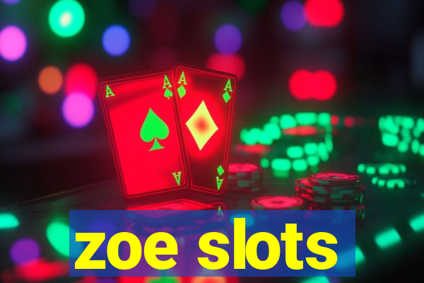 zoe slots