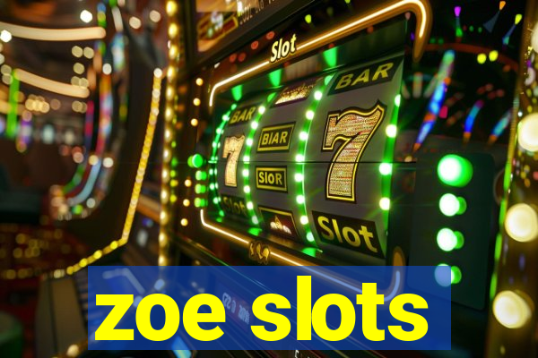 zoe slots