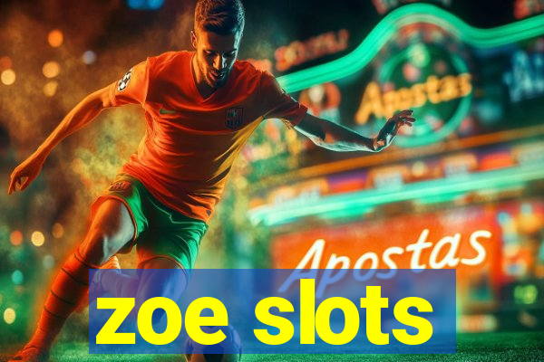 zoe slots