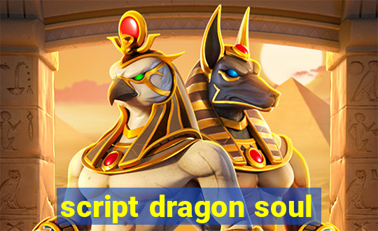 script dragon soul