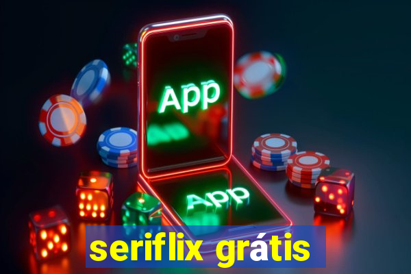 seriflix grátis