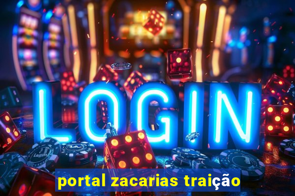 portal zacarias traição