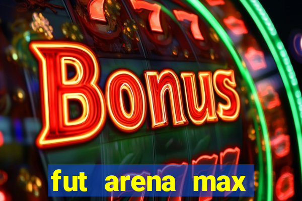 fut arena max futebol ao vivo