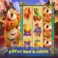 pltfor nov o coelo