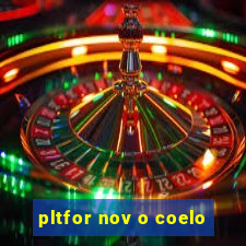 pltfor nov o coelo