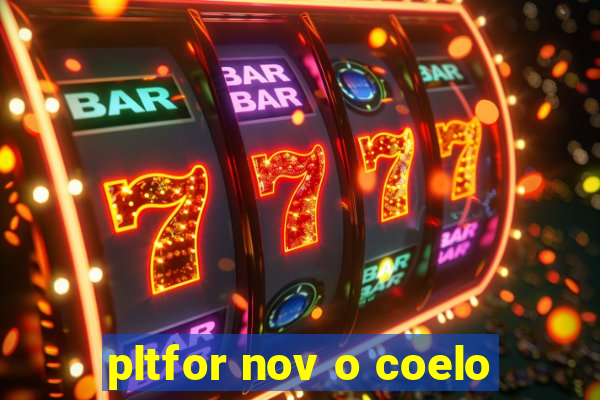 pltfor nov o coelo