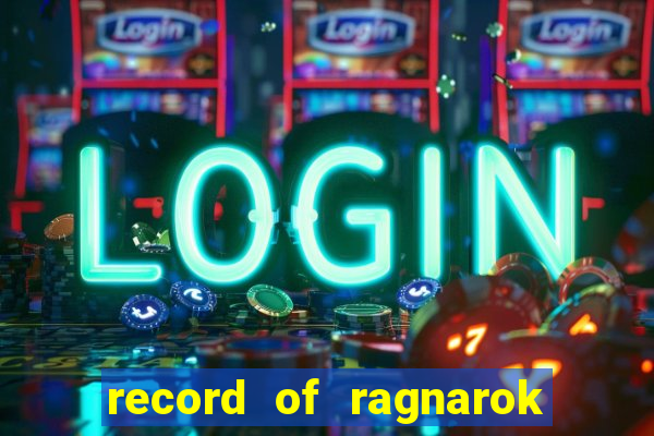 record of ragnarok 3 temporada dublado