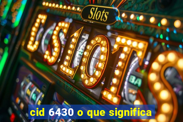 cid 6430 o que significa