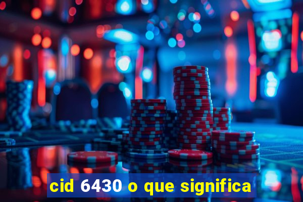 cid 6430 o que significa