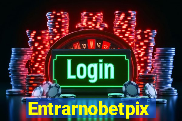 Entrarnobetpix