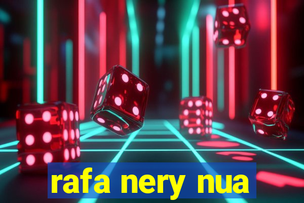 rafa nery nua