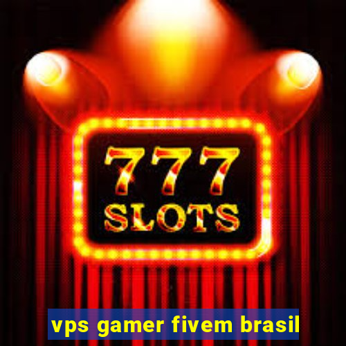 vps gamer fivem brasil