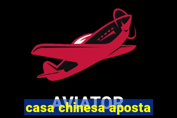 casa chinesa aposta