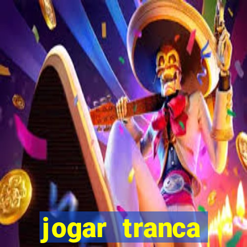 jogar tranca valendo dinheiro