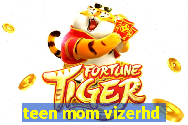 teen mom vizerhd