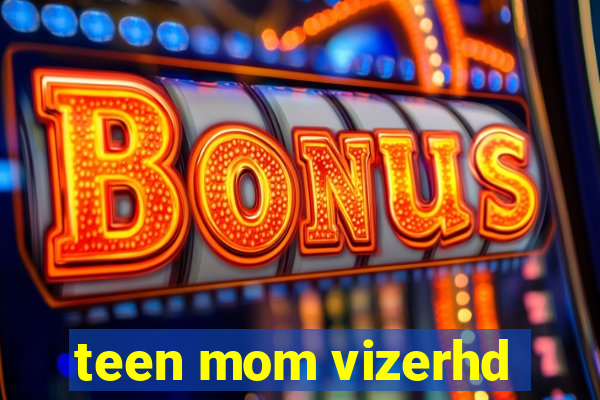 teen mom vizerhd