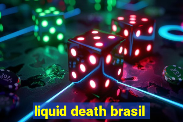 liquid death brasil