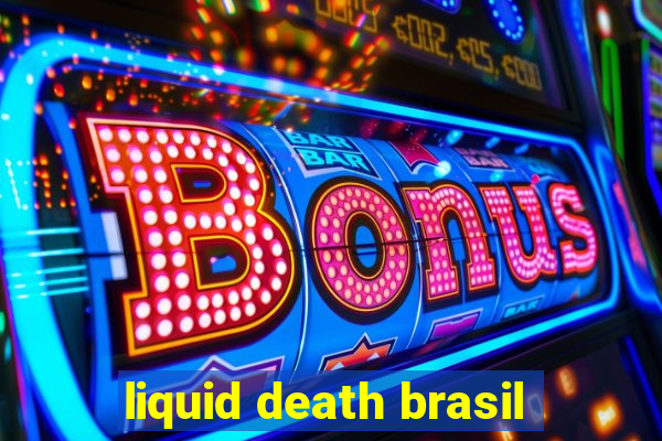 liquid death brasil