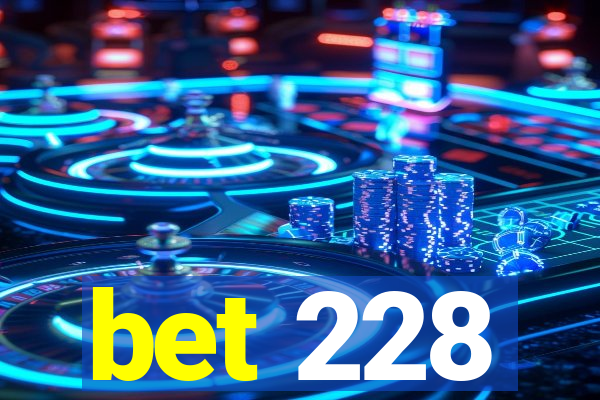 bet 228