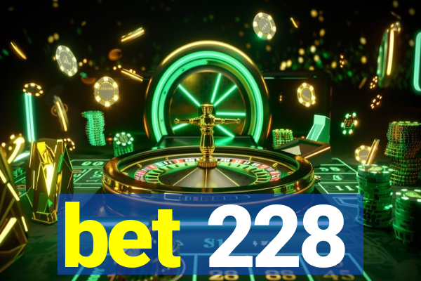 bet 228