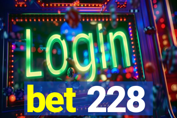 bet 228