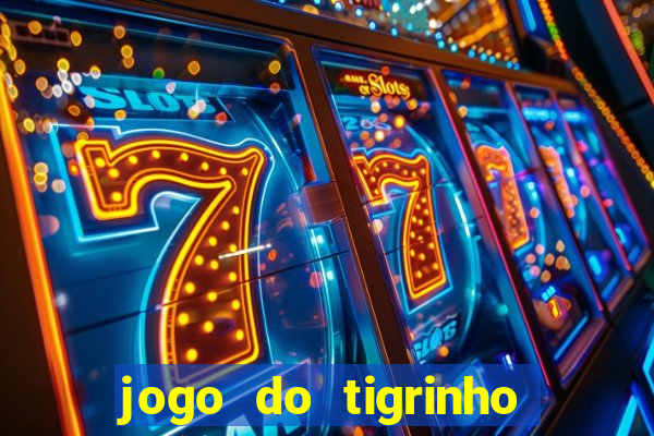 jogo do tigrinho ganha dinheiro mesmo