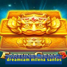 dreamcam milena santos