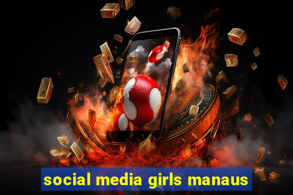 social media girls manaus