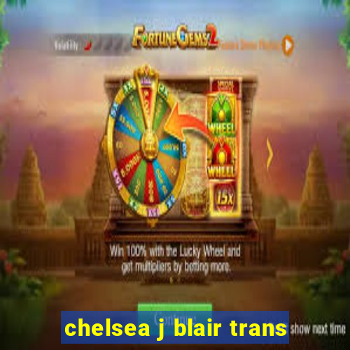 chelsea j blair trans