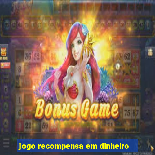 jogo recompensa em dinheiro