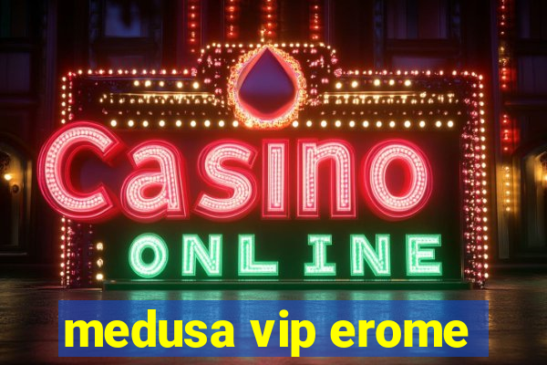 medusa vip erome