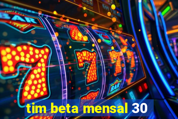 tim beta mensal 30