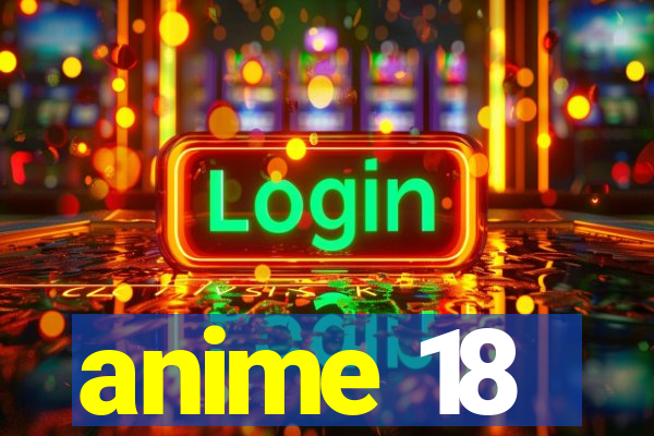 anime 18