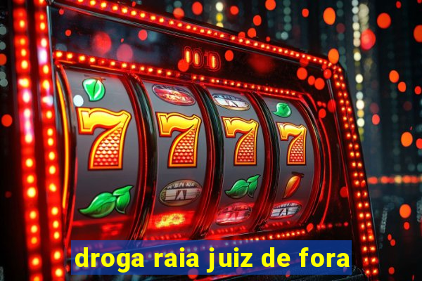 droga raia juiz de fora