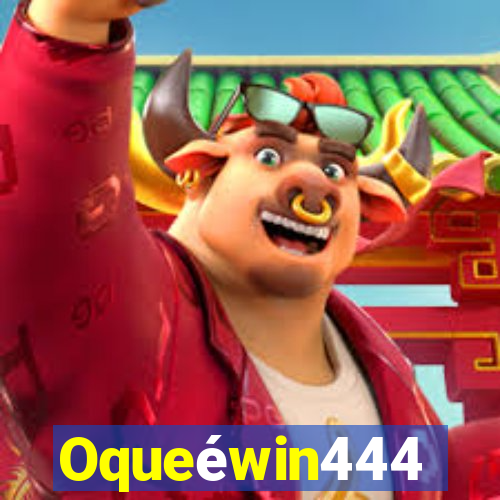 Oqueéwin444