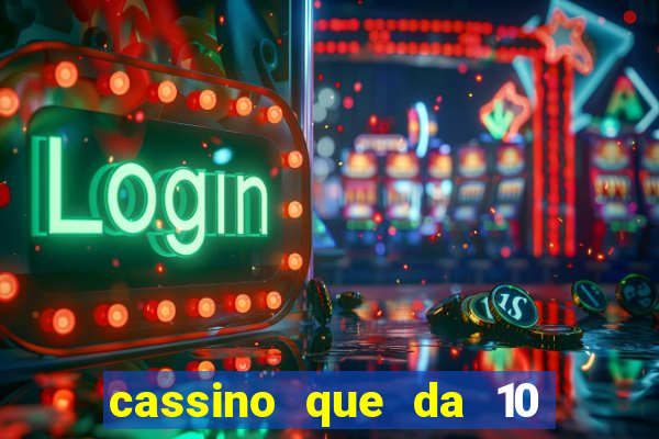 cassino que da 10 reais no cadastro