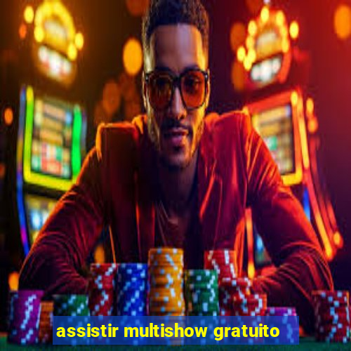 assistir multishow gratuito