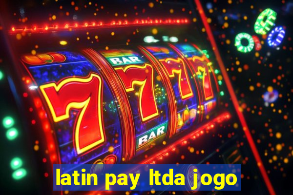 latin pay ltda jogo