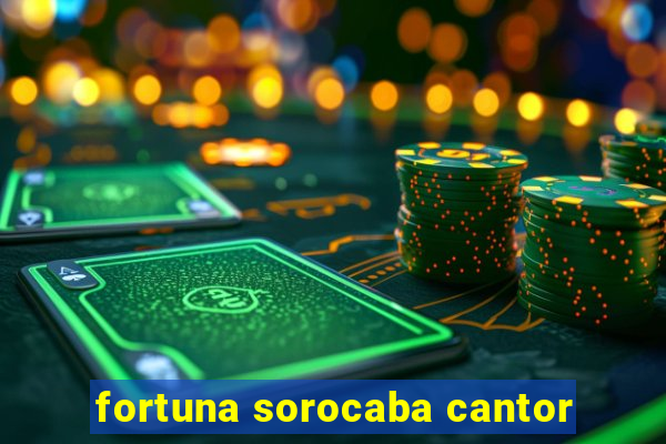 fortuna sorocaba cantor