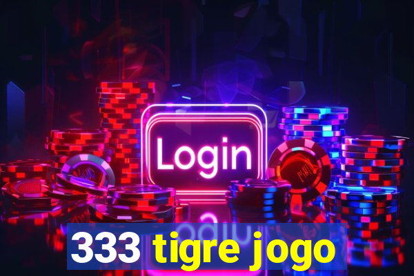 333 tigre jogo