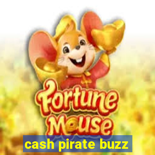 cash pirate buzz