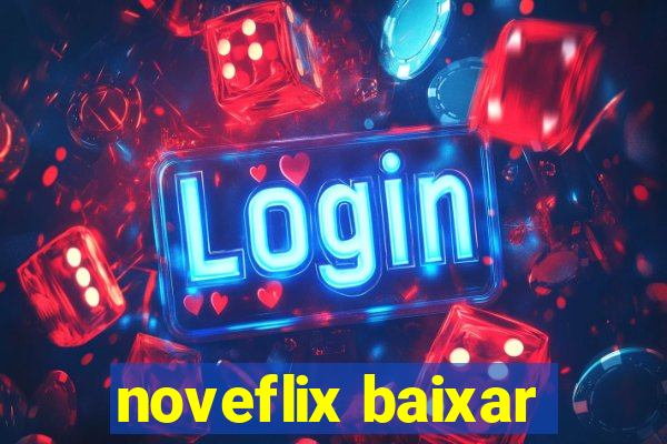 noveflix baixar