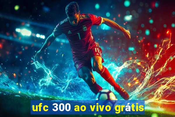 ufc 300 ao vivo grátis