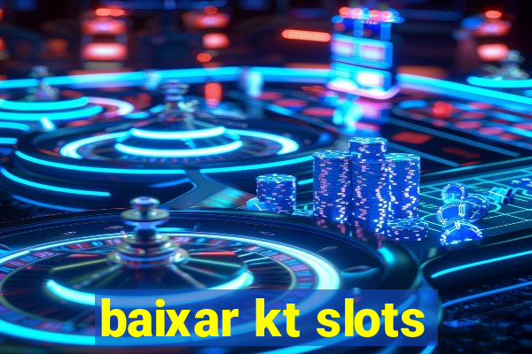 baixar kt slots