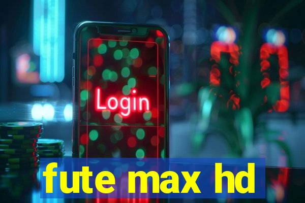 fute max hd