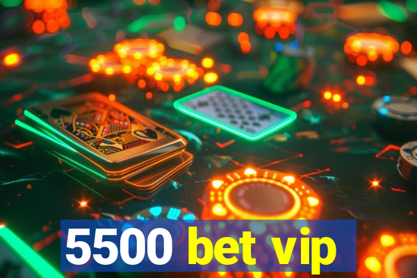 5500 bet vip