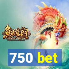 750 bet