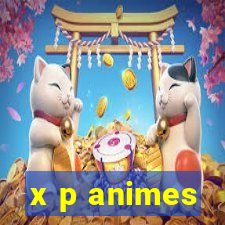 x p animes