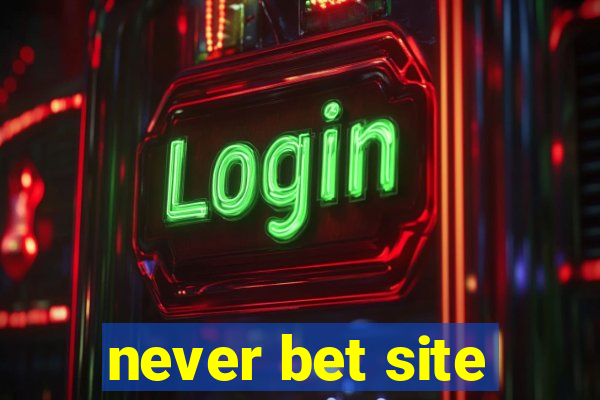 never bet site