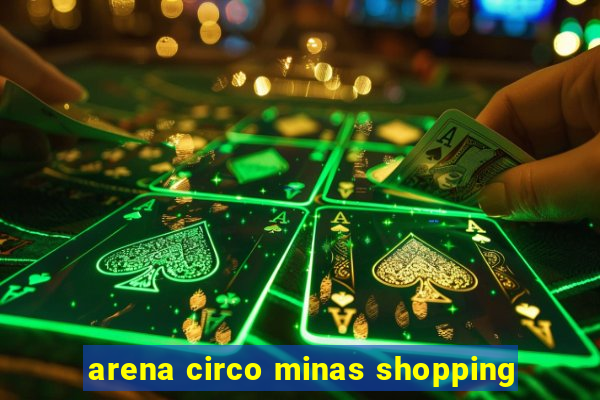 arena circo minas shopping